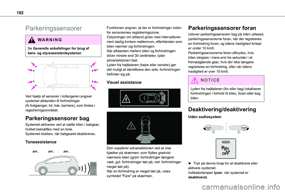 TOYOTA PROACE VERSO 2021 Brugsanvisning (in Danish) 192
Parkeringssensorer
WARNI NG
Se Generelle anbefalinger for brug af køre- og styreassistentsystemer.
Ved hjælp af sensorer i kofangeren angiver systemet afstanden til forhindringer (fx fodgæn TOYOTA PROACE VERSO 2021 Brugsanvisning (in Danish) 192
Parkeringssensorer
WARNI NG
Se Generelle anbefalinger for brug af køre- og styreassistentsystemer.
Ved hjælp af sensorer i kofangeren angiver systemet afstanden til forhindringer (fx fodgæn