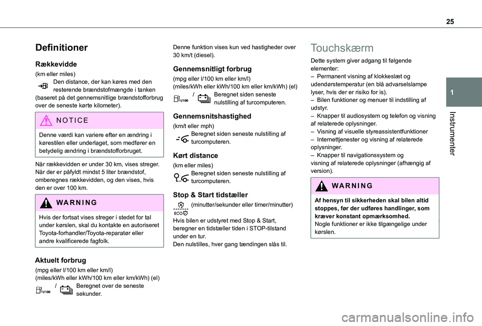 TOYOTA PROACE VERSO 2021  Brugsanvisning (in Danish) 25
Instrumenter
1
Definitioner
Rækkevidde
(km eller miles)Den distance, der kan køres med den resterende brændstofmængde i tanken (baseret på det gennemsnitlige brændstofforbrug over de seneste 