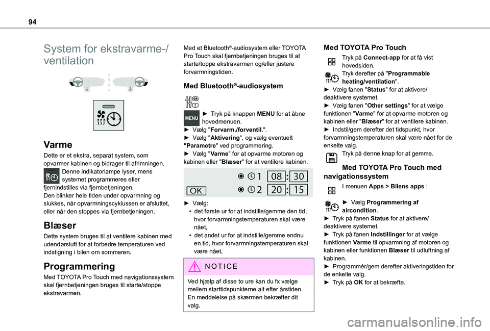 TOYOTA PROACE VERSO 2021  Brugsanvisning (in Danish) 94
System for ekstravarme-/
ventilation 
  
 
Varme
Dette er et ekstra, separat system, som opvarmer kabinen og bidrager til afrimningen.Denne indikatorlampe lyser, mens systemet programmeres eller fj