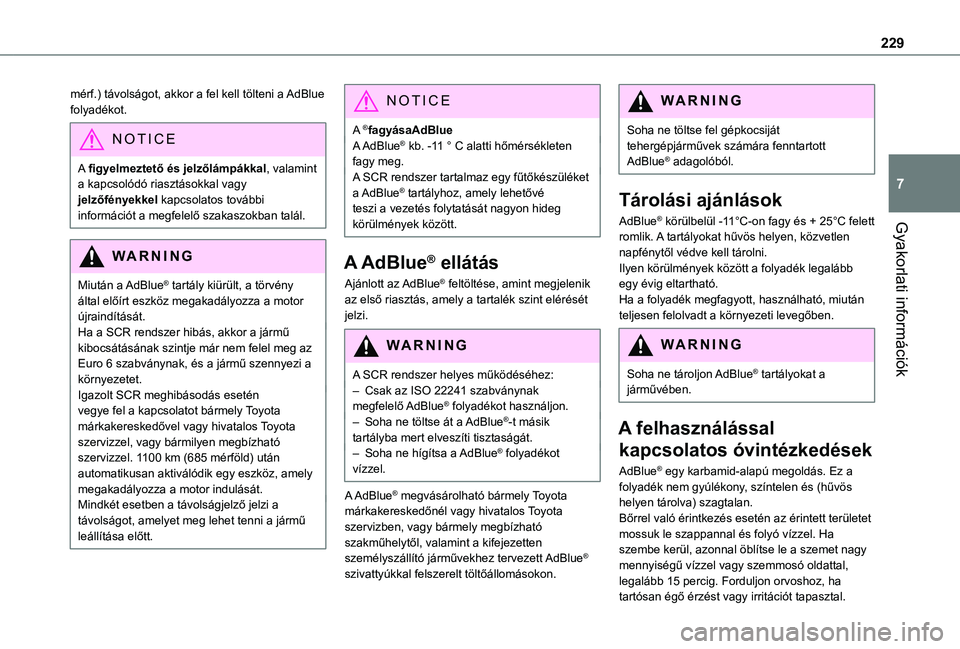 TOYOTA PROACE VERSO 2021  Kezelési útmutató (in Hungarian) 229
Gyakorlati információk
7
mérf.) távolságot, akkor a fel kell tölteni a AdBlue folyadékot.
NOTIC E
A figyelmeztető és jelzőlámpákkal, valamint a kapcsolódó riasztásokkal vagy jelzőf
