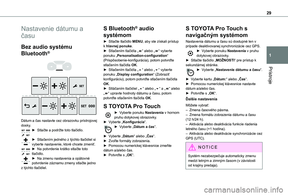 TOYOTA PROACE VERSO 2021  Návod na použitie (in Slovakian) 29
Prístroje
1
Nastavenie dátumu a 
času
Bez audio systému 
Bluetooth®
 
  
 
Dátum a čas nastavte cez obrazovku prístrojovej dosky.► Stlačte a podržte toto tlačidlo. 
► Stlačením jed