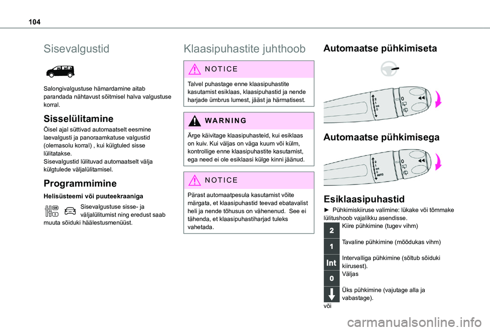TOYOTA PROACE VERSO 2021 Kasutusjuhend (in Estonian) 104
Sisevalgustid
Salongivalgustuse hämardamine aitab parandada nähtavust sõitmisel halva valgustuse korral.
Sisselülitamine
Öisel ajal süttivad automaatselt eesmine laevalgusti ja panoraamka TOYOTA PROACE VERSO 2021 Kasutusjuhend (in Estonian) 104
Sisevalgustid
Salongivalgustuse hämardamine aitab parandada nähtavust sõitmisel halva valgustuse korral.
Sisselülitamine
Öisel ajal süttivad automaatselt eesmine laevalgusti ja panoraamka