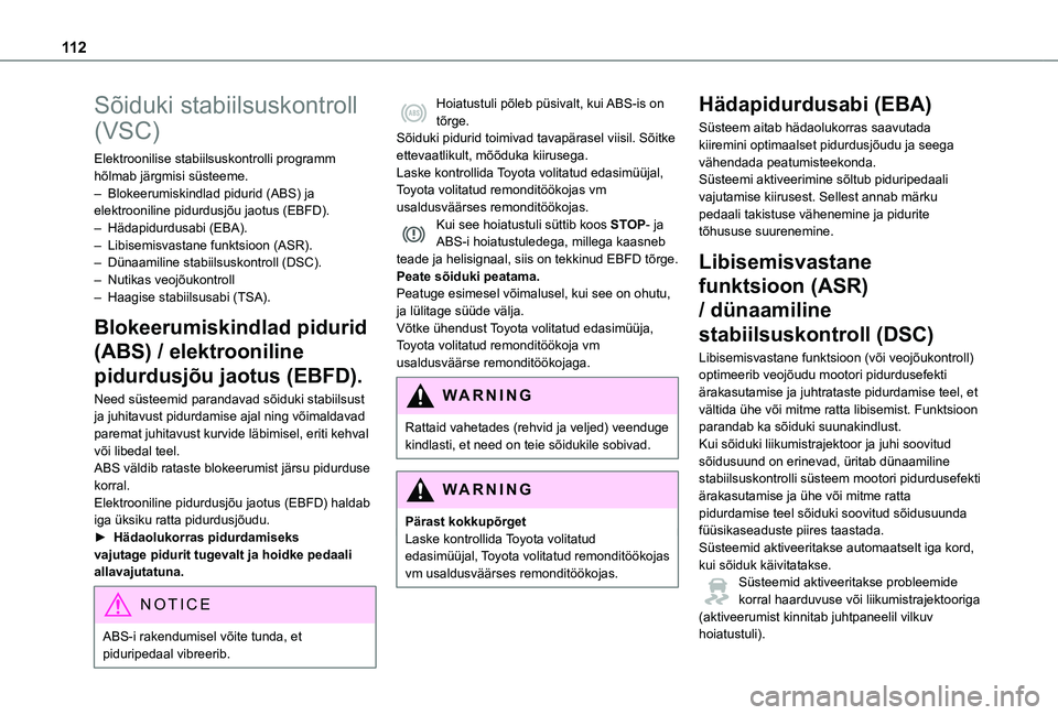 TOYOTA PROACE VERSO 2021 Kasutusjuhend (in Estonian) 11 2
Sõiduki stabiilsuskontroll
(VSC)
Elektroonilise stabiilsuskontrolli programm hõlmab järgmisi süsteeme.– Blokeerumiskindlad pidurid (ABS) ja elektrooniline pidurdusjõu jaotus (EBFD).– Hà TOYOTA PROACE VERSO 2021 Kasutusjuhend (in Estonian) 11 2
Sõiduki stabiilsuskontroll
(VSC)
Elektroonilise stabiilsuskontrolli programm hõlmab järgmisi süsteeme.– Blokeerumiskindlad pidurid (ABS) ja elektrooniline pidurdusjõu jaotus (EBFD).– HÃ
