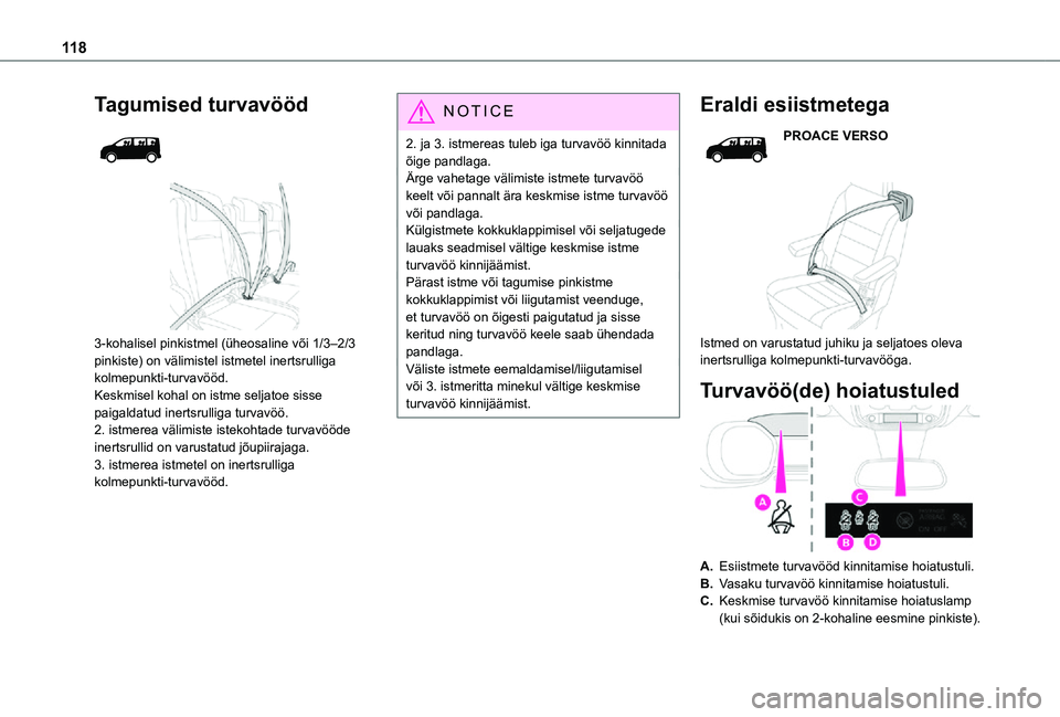 TOYOTA PROACE VERSO 2021 Kasutusjuhend (in Estonian) 11 8
Tagumised turvavööd
3-kohalisel pinkistmel (üheosaline või 1/3–2/3 pinkiste) on välimistel istmetel inertsrulliga kolmepunkti-turvavööd.Keskmisel kohal on istme seljatoe sisse paig TOYOTA PROACE VERSO 2021 Kasutusjuhend (in Estonian) 11 8
Tagumised turvavööd
3-kohalisel pinkistmel (üheosaline või 1/3–2/3 pinkiste) on välimistel istmetel inertsrulliga kolmepunkti-turvavööd.Keskmisel kohal on istme seljatoe sisse paig