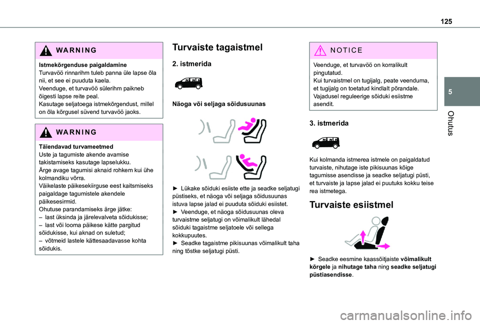 TOYOTA PROACE VERSO 2021 Kasutusjuhend (in Estonian) 125
Ohutus
5
WARNI NG
Istmekõrgenduse paigaldamineTurvavöö rinnarihm tuleb panna üle lapse õla nii, et see ei puuduta kaela.Veenduge, et turvavöö sülerihm paikneb õigesti lapse reite peal.Kas TOYOTA PROACE VERSO 2021 Kasutusjuhend (in Estonian) 125
Ohutus
5
WARNI NG
Istmekõrgenduse paigaldamineTurvavöö rinnarihm tuleb panna üle lapse õla nii, et see ei puuduta kaela.Veenduge, et turvavöö sülerihm paikneb õigesti lapse reite peal.Kas
