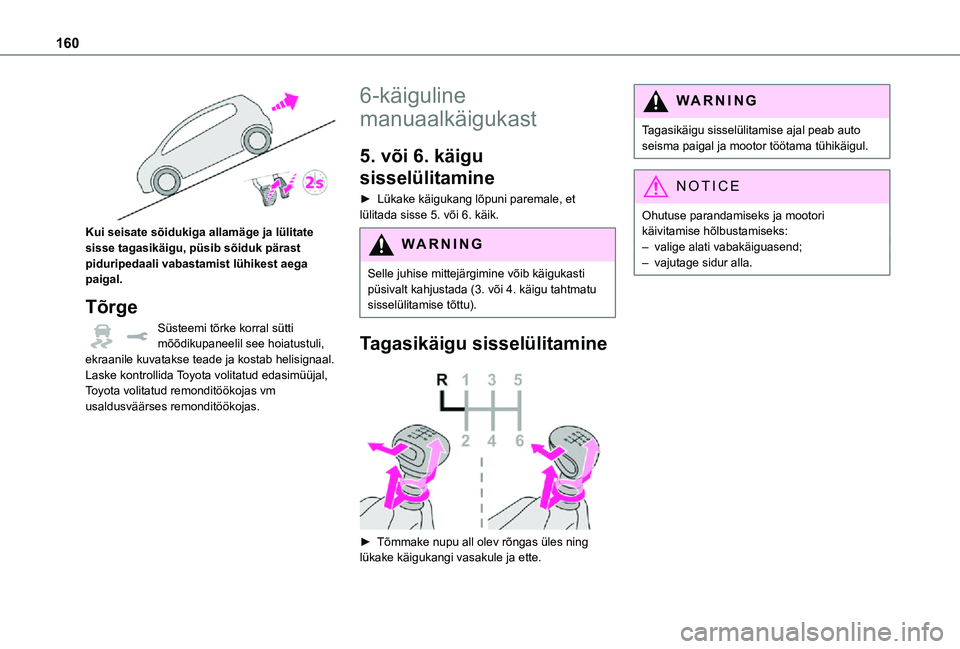 TOYOTA PROACE VERSO 2021 Kasutusjuhend (in Estonian) 160
Kui seisate sõidukiga allamäge ja lülitate sisse tagasikäigu, püsib sõiduk pärast piduripedaali vabastamist lühikest aega paigal.
Tõrge
Süsteemi tõrke korral sütti mõõdikupaneelil TOYOTA PROACE VERSO 2021 Kasutusjuhend (in Estonian) 160
Kui seisate sõidukiga allamäge ja lülitate sisse tagasikäigu, püsib sõiduk pärast piduripedaali vabastamist lühikest aega paigal.
Tõrge
Süsteemi tõrke korral sütti mõõdikupaneelil
