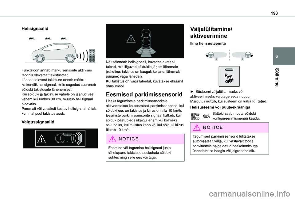 TOYOTA PROACE VERSO 2021 Kasutusjuhend (in Estonian) 193
Sõitmine
6
Helisignaalid
Funktsioon annab märku sensorite aktiivses tsoonis olevatest takistustest.Lähedal olevast takistuse annab märku katkendlik helisignaal, mille sagedus suureneb sõid TOYOTA PROACE VERSO 2021 Kasutusjuhend (in Estonian) 193
Sõitmine
6
Helisignaalid
Funktsioon annab märku sensorite aktiivses tsoonis olevatest takistustest.Lähedal olevast takistuse annab märku katkendlik helisignaal, mille sagedus suureneb sõid