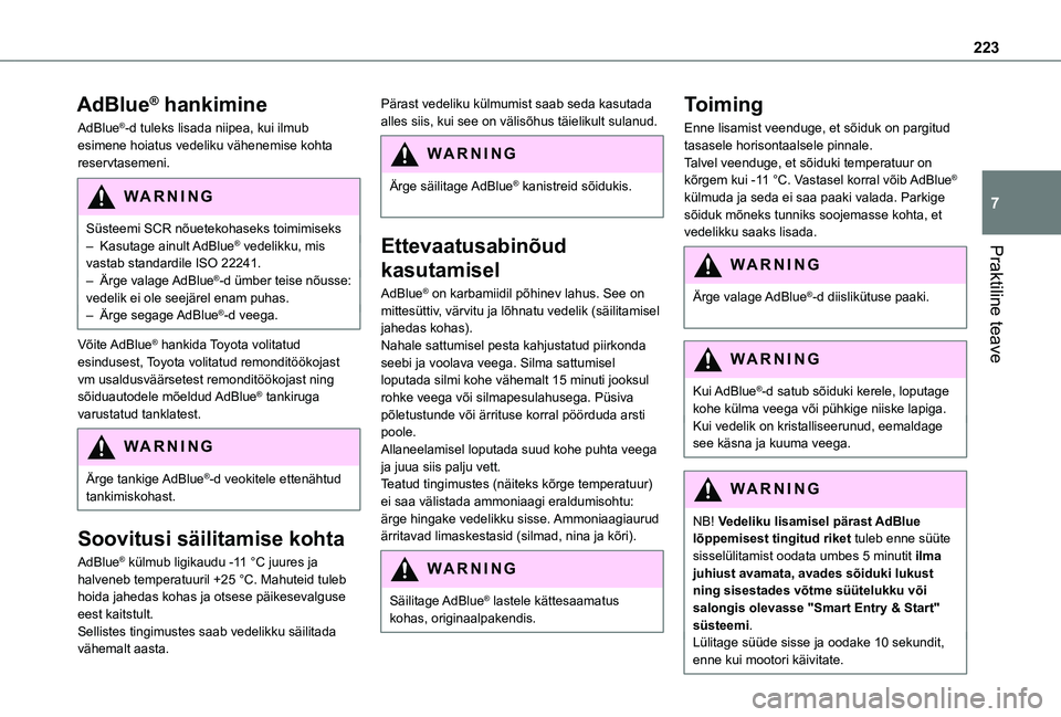 TOYOTA PROACE VERSO 2021 Kasutusjuhend (in Estonian) 223
Praktiline teave
7
AdBlue® hankimine
AdBlue®-d tuleks lisada niipea, kui ilmub esimene hoiatus vedeliku vähenemise kohta reservtasemeni.
WARNI NG
Süsteemi SCR nõuetekohaseks toimimiseks– Ka TOYOTA PROACE VERSO 2021 Kasutusjuhend (in Estonian) 223
Praktiline teave
7
AdBlue® hankimine
AdBlue®-d tuleks lisada niipea, kui ilmub esimene hoiatus vedeliku vähenemise kohta reservtasemeni.
WARNI NG
Süsteemi SCR nõuetekohaseks toimimiseks– Ka