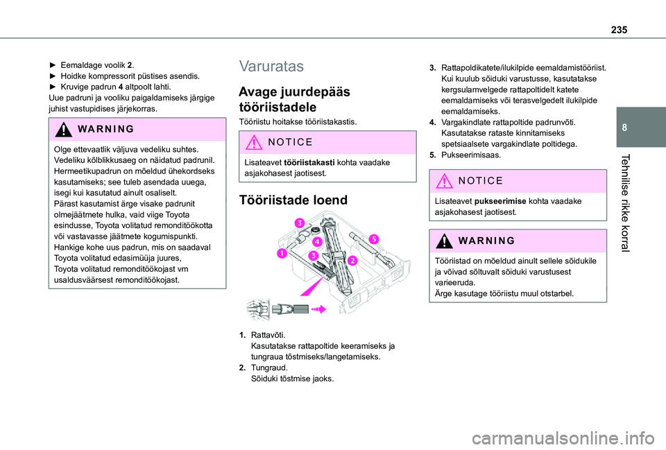 TOYOTA PROACE VERSO 2021 Kasutusjuhend (in Estonian) 235
Tehnilise rikke korral
8
► Eemaldage voolik 2.► Hoidke kompressorit püstises asendis.► Kruvige padrun 4 altpoolt lahti.Uue padruni ja vooliku paigaldamiseks järgige juhist vastupidises jä TOYOTA PROACE VERSO 2021 Kasutusjuhend (in Estonian) 235
Tehnilise rikke korral
8
► Eemaldage voolik 2.► Hoidke kompressorit püstises asendis.► Kruvige padrun 4 altpoolt lahti.Uue padruni ja vooliku paigaldamiseks järgige juhist vastupidises jä