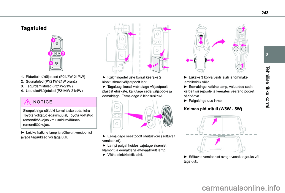 TOYOTA PROACE VERSO 2021  Kasutusjuhend (in Estonian) 243
Tehnilise rikke korral
8
Tagatuled 
 
1.Pidurituled/küljetuled (P21/5W-21/5W)
2.Suunatuled (PY21W-21W oranž)
3.Tagurdamistuled (P21W-21W)
4.Udutuled/küljetuled (P21/4W-21/4W)
NOTIC E
Sisepolstr