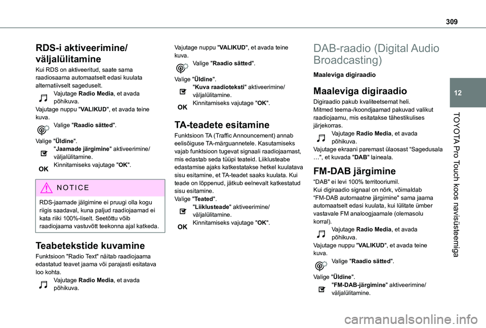 TOYOTA PROACE VERSO 2021 Kasutusjuhend (in Estonian) 309
TOYOTA Pro Touch koos navisüsteemiga
12
RDS-i aktiveerimine/
väljalülitamine
Kui RDS on aktiveeritud, saate sama raadiosaama automaatselt edasi kuulata alternatiivselt sageduselt.Vajutage Radio TOYOTA PROACE VERSO 2021 Kasutusjuhend (in Estonian) 309
TOYOTA Pro Touch koos navisüsteemiga
12
RDS-i aktiveerimine/
väljalülitamine
Kui RDS on aktiveeritud, saate sama raadiosaama automaatselt edasi kuulata alternatiivselt sageduselt.Vajutage Radio