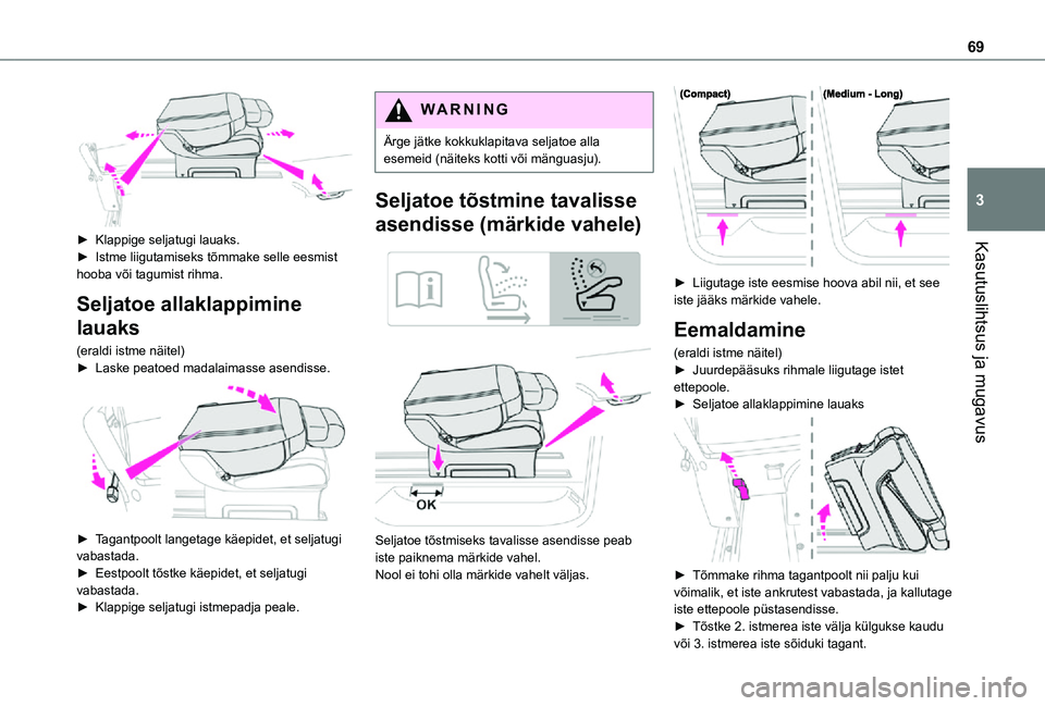TOYOTA PROACE VERSO 2021 Kasutusjuhend (in Estonian) 69
Kasutuslihtsus ja mugavus
3
► Klappige seljatugi lauaks.► Istme liigutamiseks tõmmake selle eesmist hooba või tagumist rihma.
Seljatoe allaklappimine
lauaks
(eraldi istme näitel)► Laske TOYOTA PROACE VERSO 2021 Kasutusjuhend (in Estonian) 69
Kasutuslihtsus ja mugavus
3
► Klappige seljatugi lauaks.► Istme liigutamiseks tõmmake selle eesmist hooba või tagumist rihma.
Seljatoe allaklappimine
lauaks
(eraldi istme näitel)► Laske