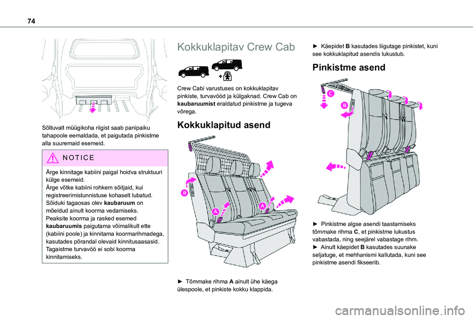 TOYOTA PROACE VERSO 2021 Kasutusjuhend (in Estonian) 74
Sõltuvalt müügikoha riigist saab panipaiku tahapoole eemaldada, et paigutada pinkistme alla suuremaid esemeid.
NOTIC E
Ärge kinnitage kabiini paigal hoidva struktuuri külge esemeid.Ärge võ TOYOTA PROACE VERSO 2021 Kasutusjuhend (in Estonian) 74
Sõltuvalt müügikoha riigist saab panipaiku tahapoole eemaldada, et paigutada pinkistme alla suuremaid esemeid.
NOTIC E
Ärge kinnitage kabiini paigal hoidva struktuuri külge esemeid.Ärge võ