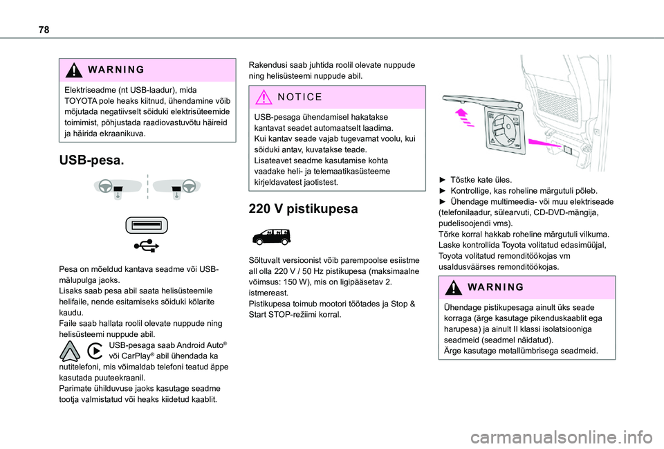 TOYOTA PROACE VERSO 2021 Kasutusjuhend (in Estonian) 78
WARNI NG
Elektriseadme (nt USB-laadur), mida TOYOTA pole heaks kiitnud, ühendamine võib mõjutada negatiivselt sõiduki elektrisüteemide toimimist, põhjustada raadiovastuvõtu häireid ja häir TOYOTA PROACE VERSO 2021 Kasutusjuhend (in Estonian) 78
WARNI NG
Elektriseadme (nt USB-laadur), mida TOYOTA pole heaks kiitnud, ühendamine võib mõjutada negatiivselt sõiduki elektrisüteemide toimimist, põhjustada raadiovastuvõtu häireid ja häir