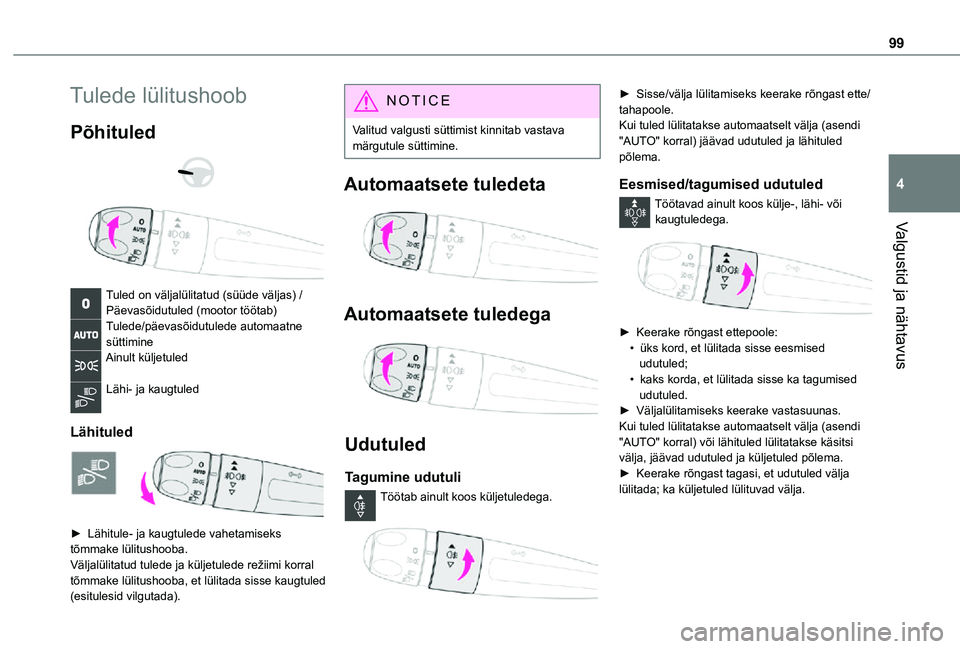 TOYOTA PROACE VERSO 2021 Kasutusjuhend (in Estonian) 99
Valgustid ja nähtavus
4
Tulede lülitushoob
Põhituled
Tuled on väljalülitatud (süüde väljas) /Päevasõidutuled (mootor töötab)Tulede/päevasõidutulede automaatne süttimineAinult k TOYOTA PROACE VERSO 2021 Kasutusjuhend (in Estonian) 99
Valgustid ja nähtavus
4
Tulede lülitushoob
Põhituled
Tuled on väljalülitatud (süüde väljas) /Päevasõidutuled (mootor töötab)Tulede/päevasõidutulede automaatne süttimineAinult k