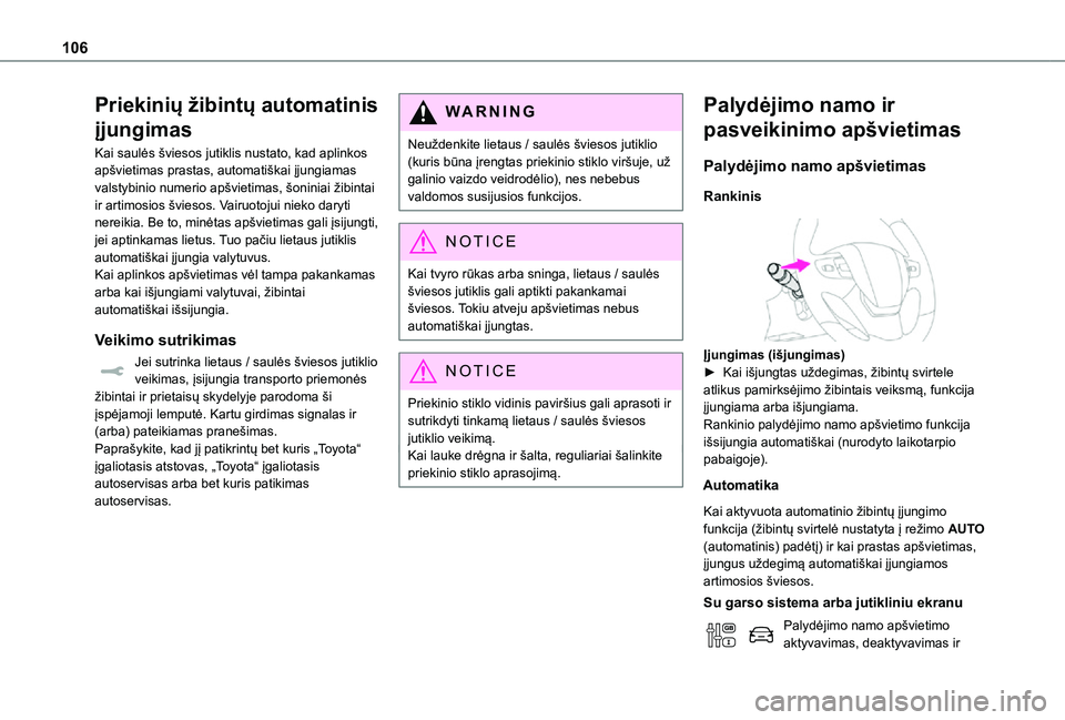 TOYOTA PROACE VERSO 2021 Eksploatavimo vadovas (in Lithuanian) 106
Priekinių žibintų automatinis
įjungimas
Kai saulės šviesos jutiklis nustato, kad aplinkos apšvietimas prastas, automatiškai įjungiamas valstybinio numerio apšvietimas, šoniniai žibint TOYOTA PROACE VERSO 2021 Eksploatavimo vadovas (in Lithuanian) 106
Priekinių žibintų automatinis
įjungimas
Kai saulės šviesos jutiklis nustato, kad aplinkos apšvietimas prastas, automatiškai įjungiamas valstybinio numerio apšvietimas, šoniniai žibint