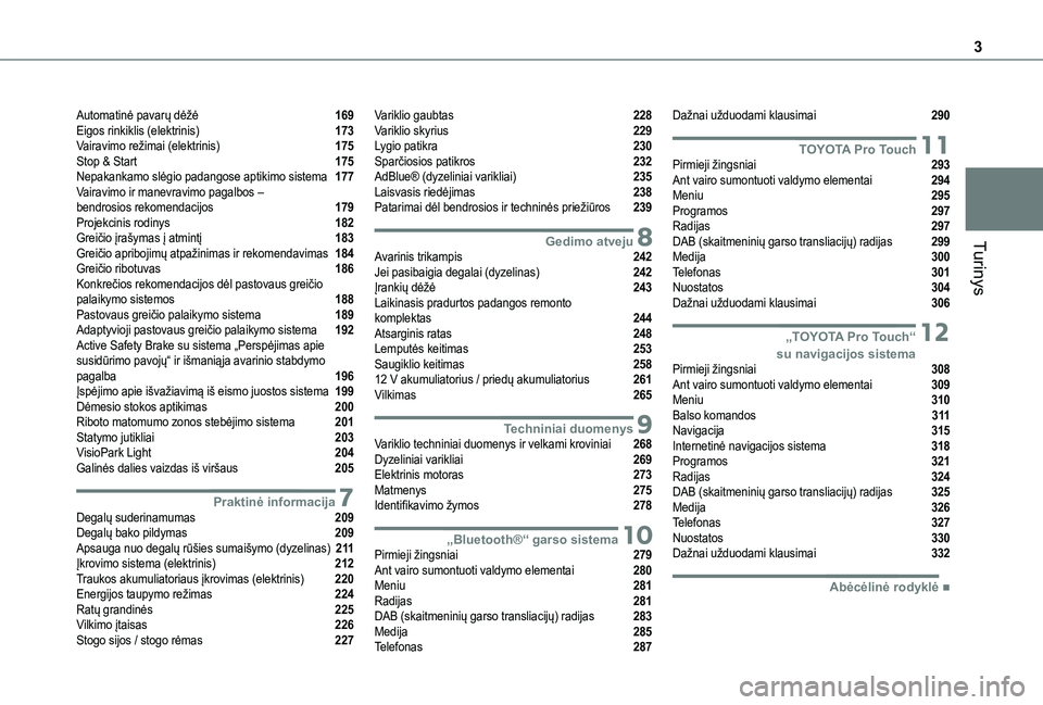 TOYOTA PROACE VERSO 2021  Eksploatavimo vadovas (in Lithuanian) 3
Turinys
Automatinė pavarų dėžė   169Eigos rinkiklis (elektrinis)   173Vairavimo režimai (elektrinis)   175Stop & Start   175Nepakankamo slėgio padangose aptikimo sistema   177Vairavimo ir man