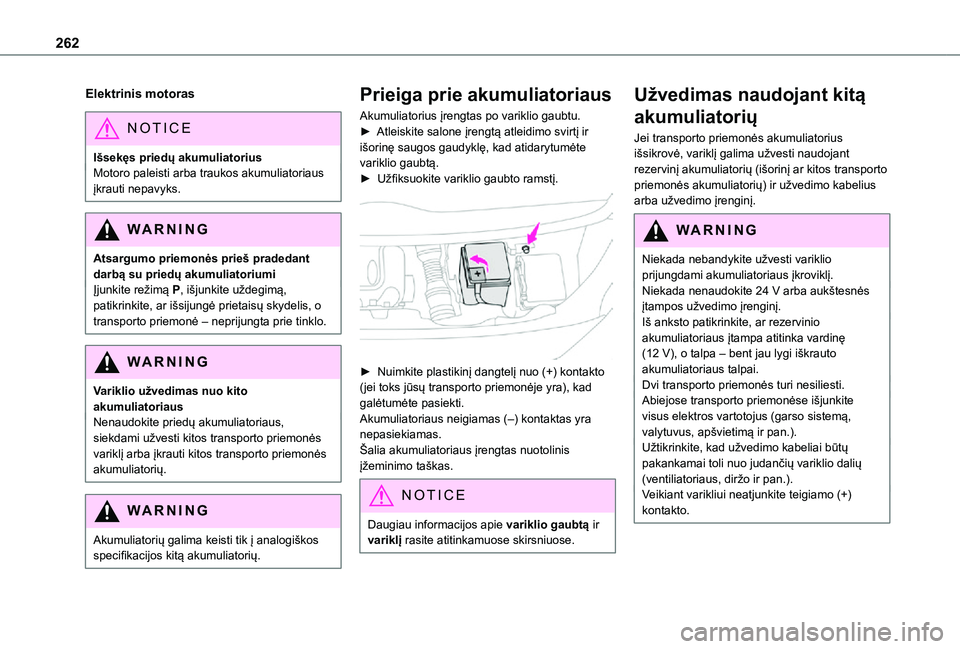 TOYOTA PROACE VERSO 2021 Eksploatavimo vadovas (in Lithuanian) 262
Elektrinis motoras
NOTIC E
Išsekęs priedų akumuliatoriusMotoro paleisti arba traukos akumuliatoriaus įkrauti nepavyks.
WARNI NG
Atsargumo priemonės prieš pradedant darbą su priedų akumulia TOYOTA PROACE VERSO 2021 Eksploatavimo vadovas (in Lithuanian) 262
Elektrinis motoras
NOTIC E
Išsekęs priedų akumuliatoriusMotoro paleisti arba traukos akumuliatoriaus įkrauti nepavyks.
WARNI NG
Atsargumo priemonės prieš pradedant darbą su priedų akumulia