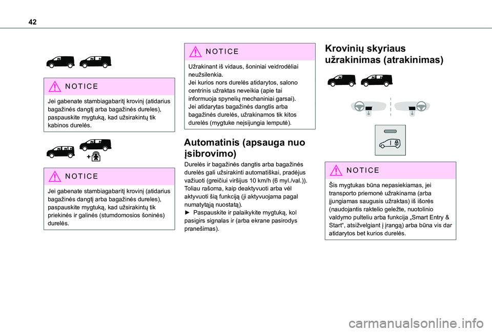 TOYOTA PROACE VERSO 2021 Eksploatavimo vadovas (in Lithuanian) 42
NOTIC E
Jei gabenate stambiagabaritį krovinį (atidarius bagažinės dangtį arba bagažinės dureles), paspauskite mygtuką, kad užsirakintų tik kabinos durelės.
NOTIC E
Jei gabenate s TOYOTA PROACE VERSO 2021 Eksploatavimo vadovas (in Lithuanian) 42
NOTIC E
Jei gabenate stambiagabaritį krovinį (atidarius bagažinės dangtį arba bagažinės dureles), paspauskite mygtuką, kad užsirakintų tik kabinos durelės.
NOTIC E
Jei gabenate s
