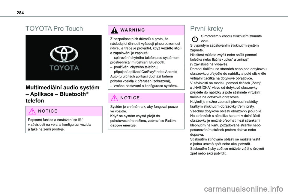 TOYOTA PROACE VERSO 2021  Návod na použití (in Czech) 284
TOYOTA Pro Touch 
 
Multimediální audio systém 
– Aplikace – Bluetooth® 
telefon
NOTIC E
Popsané funkce a nastavení se liší v závislosti na verzi a konfiguraci vozidla a také na zemi