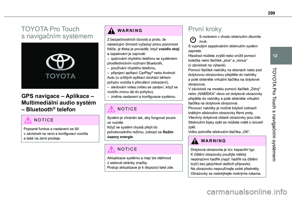 TOYOTA PROACE VERSO 2021  Návod na použití (in Czech) 299
TOYOTA Pro Touch s navigačním systémem
12
TOYOTA Pro Touch 
s navigačním systémem 
 
GPS navigace – Aplikace – 
Multimediální audio systém 
– Bluetooth® telefon
NOTIC E
Popsané fu