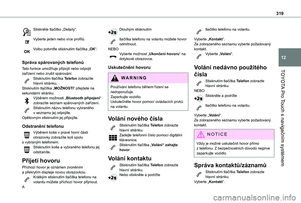 TOYOTA PROACE VERSO 2021  Návod na použití (in Czech) 319
TOYOTA Pro Touch s navigačním systémem
12
Stiskněte tlačítko „Detaily“. 
Vyberte jeden nebo více profilů. 
Volbu potvrďte stisknutím tlačítka „OK“. 
Správa spárovaných telef
