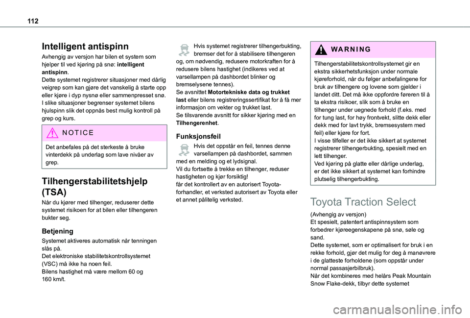 TOYOTA PROACE VERSO 2021 Instruksjoner for bruk (in Norwegian) 11 2
Intelligent antispinn
Avhengig av versjon har bilen et system som hjelper til ved kjøring på snø: intelligent antispinn.Dette systemet registrerer situasjoner med dårlig veigrep som kan gjør TOYOTA PROACE VERSO 2021 Instruksjoner for bruk (in Norwegian) 11 2
Intelligent antispinn
Avhengig av versjon har bilen et system som hjelper til ved kjøring på snø: intelligent antispinn.Dette systemet registrerer situasjoner med dårlig veigrep som kan gjør