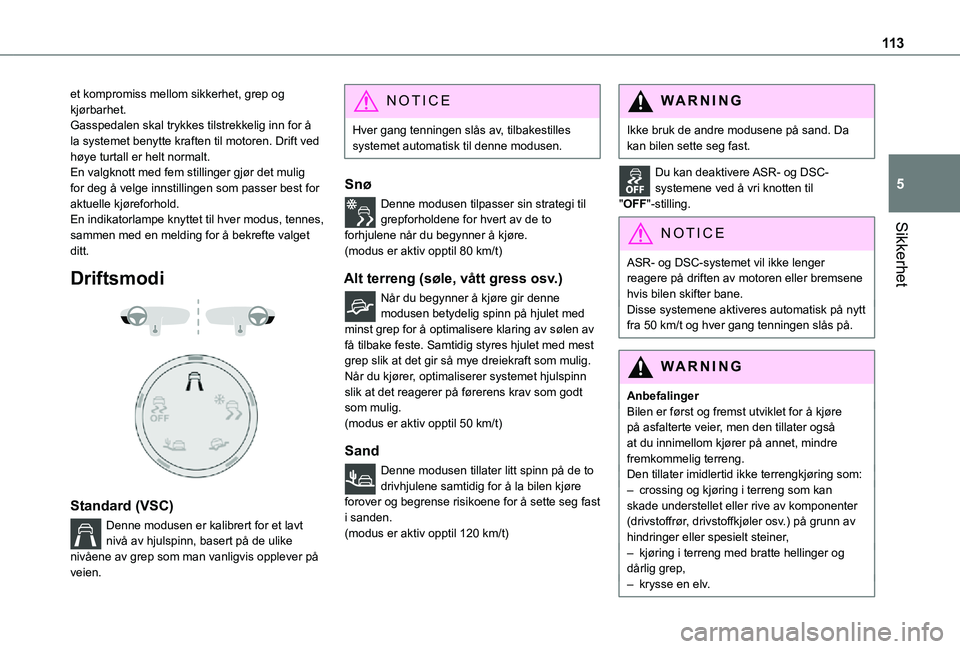 TOYOTA PROACE VERSO 2021 Instruksjoner for bruk (in Norwegian) 11 3
Sikkerhet
5
et kompromiss mellom sikkerhet, grep og kjørbarhet.Gasspedalen skal trykkes tilstrekkelig inn for å la systemet benytte kraften til motoren. Drift ved høye turtall er helt normalt. TOYOTA PROACE VERSO 2021 Instruksjoner for bruk (in Norwegian) 11 3
Sikkerhet
5
et kompromiss mellom sikkerhet, grep og kjørbarhet.Gasspedalen skal trykkes tilstrekkelig inn for å la systemet benytte kraften til motoren. Drift ved høye turtall er helt normalt.