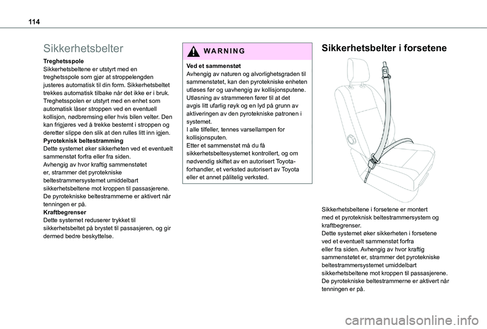 TOYOTA PROACE VERSO 2021 Instruksjoner for bruk (in Norwegian) 11 4
Sikkerhetsbelter
TreghetsspoleSikkerhetsbeltene er utstyrt med en treghetsspole som gjør at stroppelengden justeres automatisk til din form. Sikkerhetsbeltet trekkes automatisk tilbake når det TOYOTA PROACE VERSO 2021 Instruksjoner for bruk (in Norwegian) 11 4
Sikkerhetsbelter
TreghetsspoleSikkerhetsbeltene er utstyrt med en treghetsspole som gjør at stroppelengden justeres automatisk til din form. Sikkerhetsbeltet trekkes automatisk tilbake når det