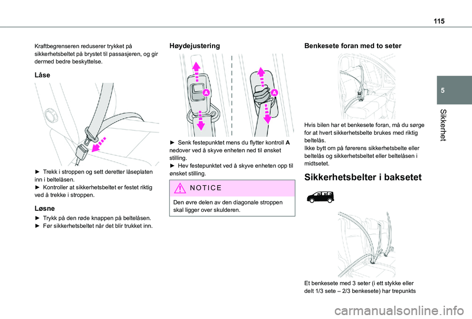 TOYOTA PROACE VERSO 2021 Instruksjoner for bruk (in Norwegian) 11 5
Sikkerhet
5
Kraftbegrenseren reduserer trykket på sikkerhetsbeltet på brystet til passasjeren, og gir dermed bedre beskyttelse.
Låse
► Trekk i stroppen og sett deretter låseplaten inn i TOYOTA PROACE VERSO 2021 Instruksjoner for bruk (in Norwegian) 11 5
Sikkerhet
5
Kraftbegrenseren reduserer trykket på sikkerhetsbeltet på brystet til passasjeren, og gir dermed bedre beskyttelse.
Låse
► Trekk i stroppen og sett deretter låseplaten inn i