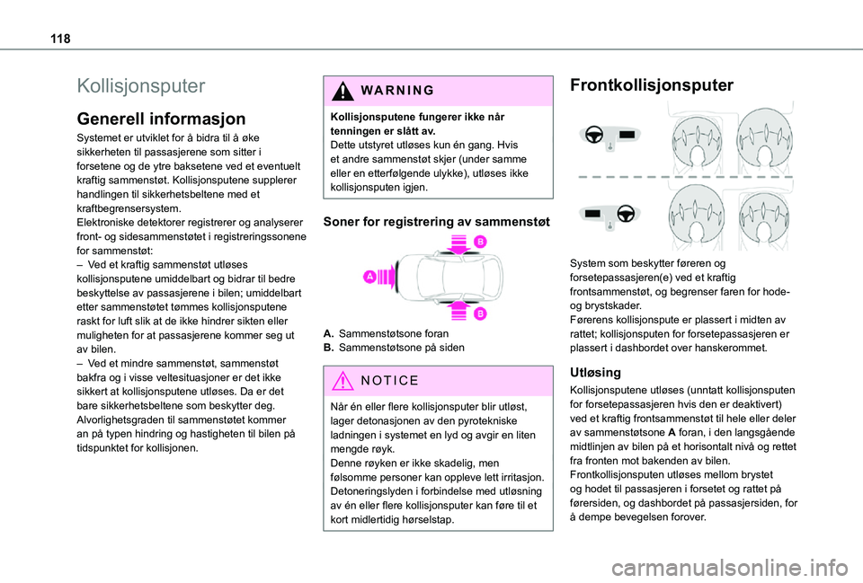 TOYOTA PROACE VERSO 2021 Instruksjoner for bruk (in Norwegian) 11 8
Kollisjonsputer
Generell informasjon
Systemet er utviklet for å bidra til å øke sikkerheten til passasjerene som sitter i forsetene og de ytre baksetene ved et eventuelt kraftig sammenstøt. K TOYOTA PROACE VERSO 2021 Instruksjoner for bruk (in Norwegian) 11 8
Kollisjonsputer
Generell informasjon
Systemet er utviklet for å bidra til å øke sikkerheten til passasjerene som sitter i forsetene og de ytre baksetene ved et eventuelt kraftig sammenstøt. K