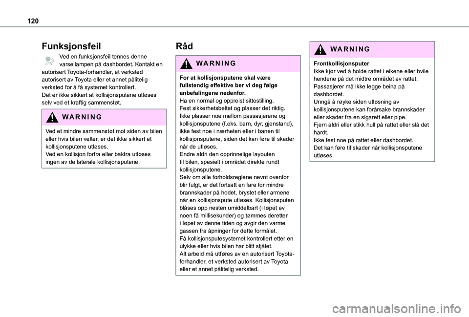 TOYOTA PROACE VERSO 2021 Instruksjoner for bruk (in Norwegian) 120
Funksjonsfeil
Ved en funksjonsfeil tennes denne varsellampen på dashbordet. Kontakt en autorisert Toyota-forhandler, et verksted autorisert av Toyota eller et annet pålitelig verksted for å få TOYOTA PROACE VERSO 2021 Instruksjoner for bruk (in Norwegian) 120
Funksjonsfeil
Ved en funksjonsfeil tennes denne varsellampen på dashbordet. Kontakt en autorisert Toyota-forhandler, et verksted autorisert av Toyota eller et annet pålitelig verksted for å få