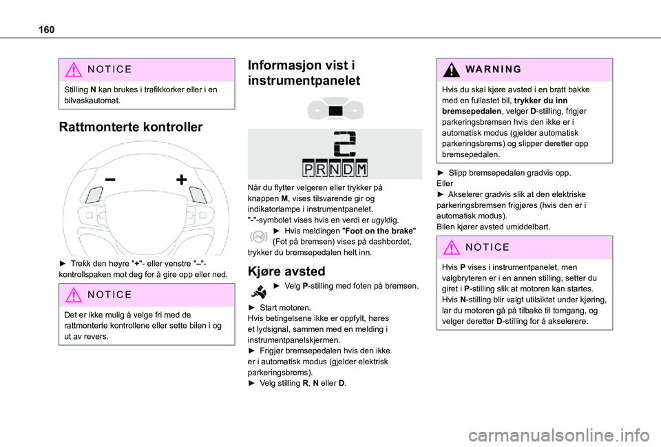 TOYOTA PROACE VERSO 2021 Instruksjoner for bruk (in Norwegian) 160
NOTIC E
Stilling N kan brukes i trafikkorker eller i en bilvaskautomat.
Rattmonterte kontroller
► Trekk den høyre "+"- eller venstre "–"- kontrollspaken mot deg for å gire TOYOTA PROACE VERSO 2021 Instruksjoner for bruk (in Norwegian) 160
NOTIC E
Stilling N kan brukes i trafikkorker eller i en bilvaskautomat.
Rattmonterte kontroller
► Trekk den høyre "+"- eller venstre "–"- kontrollspaken mot deg for å gire