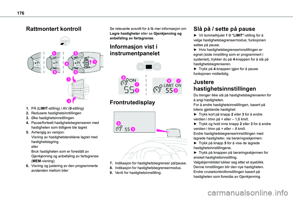 TOYOTA PROACE VERSO 2021 Instruksjoner for bruk (in Norwegian) 176
Rattmontert kontroll
1.PÅ (LIMIT-stilling) / AV (0-stilling)
2.Redusere hastighetsinntillingen
3.Øke hastighetsinnstillingen
4.Pause/fortsett hastighetsbegrenseren med hastigheten som tidl TOYOTA PROACE VERSO 2021 Instruksjoner for bruk (in Norwegian) 176
Rattmontert kontroll
1.PÅ (LIMIT-stilling) / AV (0-stilling)
2.Redusere hastighetsinntillingen
3.Øke hastighetsinnstillingen
4.Pause/fortsett hastighetsbegrenseren med hastigheten som tidl