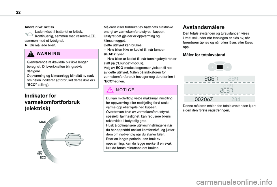 TOYOTA PROACE VERSO 2021 Instruksjoner for bruk (in Norwegian) 22
Andre nivå: kritiskLadenivået til batteriet er kritisk.Kontinuerlig, sammen med reserve-LED, sammen med et lydsignal.► Du må lade bilen.
WARNI NG
Gjenværende rekkevidde blir ikke lenger bereg TOYOTA PROACE VERSO 2021 Instruksjoner for bruk (in Norwegian) 22
Andre nivå: kritiskLadenivået til batteriet er kritisk.Kontinuerlig, sammen med reserve-LED, sammen med et lydsignal.► Du må lade bilen.
WARNI NG
Gjenværende rekkevidde blir ikke lenger bereg