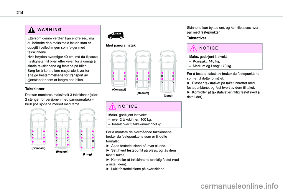 TOYOTA PROACE VERSO 2021 Instruksjoner for bruk (in Norwegian) 214
WARNI NG
Ettersom denne verdien kan endre seg, må du bekrefte den maksimale lasten som er oppgitt i veiledningen som følger med takskinnene.Hvis høyden overstiger 40 cm, må du tilpasse hastigh TOYOTA PROACE VERSO 2021 Instruksjoner for bruk (in Norwegian) 214
WARNI NG
Ettersom denne verdien kan endre seg, må du bekrefte den maksimale lasten som er oppgitt i veiledningen som følger med takskinnene.Hvis høyden overstiger 40 cm, må du tilpasse hastigh