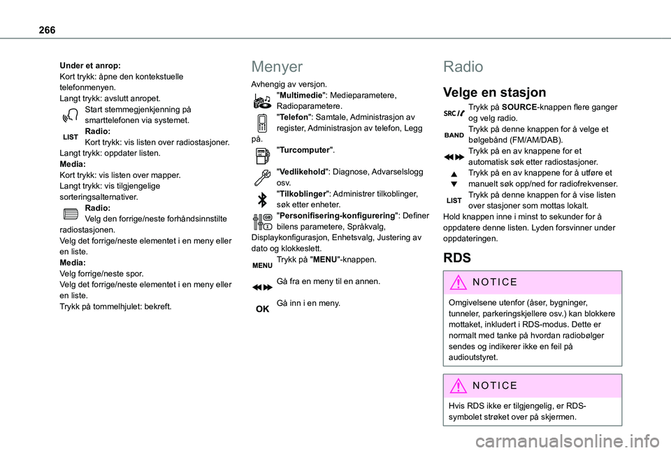 TOYOTA PROACE VERSO 2021 Instruksjoner for bruk (in Norwegian) 266
Under et anrop:Kort trykk: åpne den kontekstuelle telefonmenyen.Langt trykk: avslutt anropet.Start stemmegjenkjenning på smarttelefonen via systemet.Radio:Kort trykk: vis listen over radiostasjo TOYOTA PROACE VERSO 2021 Instruksjoner for bruk (in Norwegian) 266
Under et anrop:Kort trykk: åpne den kontekstuelle telefonmenyen.Langt trykk: avslutt anropet.Start stemmegjenkjenning på smarttelefonen via systemet.Radio:Kort trykk: vis listen over radiostasjo