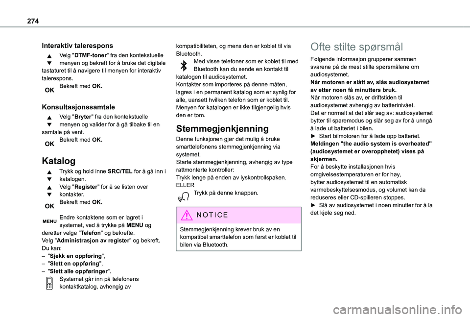 TOYOTA PROACE VERSO 2021 Instruksjoner for bruk (in Norwegian) 274
Interaktiv talerespons
Velg "DTMF-toner" fra den kontekstuelle menyen og bekreft for å bruke det digitale tastaturet til å navigere til menyen for interaktiv talerespons.Bekreft med OK. TOYOTA PROACE VERSO 2021 Instruksjoner for bruk (in Norwegian) 274
Interaktiv talerespons
Velg "DTMF-toner" fra den kontekstuelle menyen og bekreft for å bruke det digitale tastaturet til å navigere til menyen for interaktiv talerespons.Bekreft med OK.