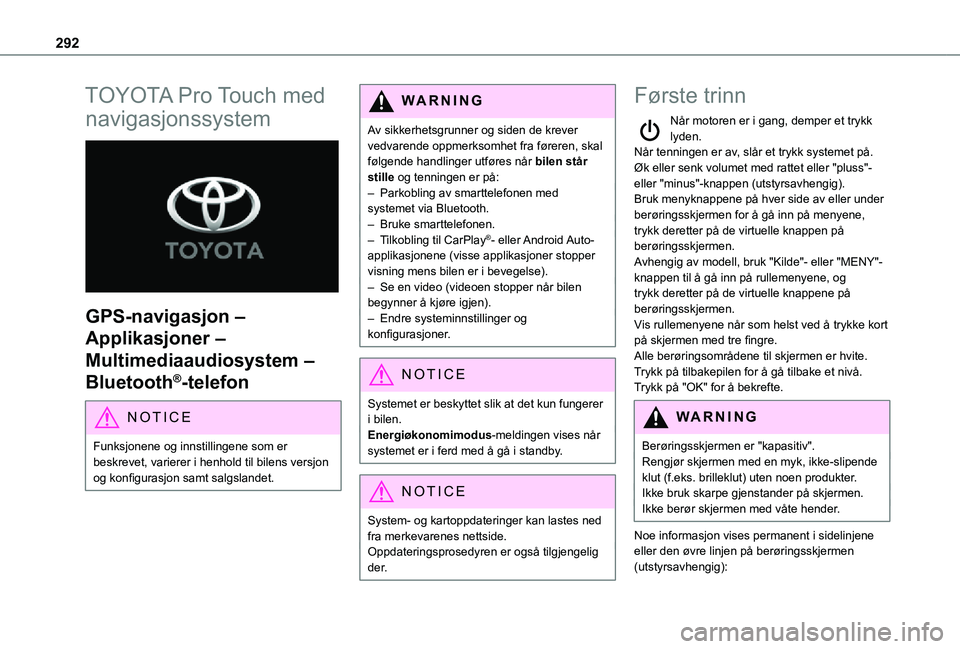 TOYOTA PROACE VERSO 2021 Instruksjoner for bruk (in Norwegian) 292
TOYOTA Pro Touch med
navigasjonssystem
GPS-navigasjon –
Applikasjoner –
Multimediaaudiosystem –
Bluetooth®-telefon
NOTIC E
Funksjonene og innstillingene som er beskrevet, varierer i TOYOTA PROACE VERSO 2021 Instruksjoner for bruk (in Norwegian) 292
TOYOTA Pro Touch med
navigasjonssystem
GPS-navigasjon –
Applikasjoner –
Multimediaaudiosystem –
Bluetooth®-telefon
NOTIC E
Funksjonene og innstillingene som er beskrevet, varierer i
