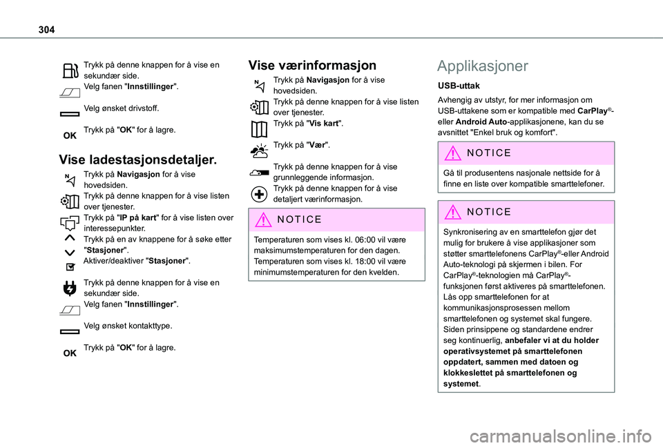 TOYOTA PROACE VERSO 2021 Instruksjoner for bruk (in Norwegian) 304
Trykk på denne knappen for å vise en sekundær side.Velg fanen "Innstillinger".
Velg ønsket drivstoff.
Trykk på "OK" for å lagre.
Vise ladestasjonsdetaljer.
Trykk på Navig TOYOTA PROACE VERSO 2021 Instruksjoner for bruk (in Norwegian) 304
Trykk på denne knappen for å vise en sekundær side.Velg fanen "Innstillinger".
Velg ønsket drivstoff.
Trykk på "OK" for å lagre.
Vise ladestasjonsdetaljer.
Trykk på Navig