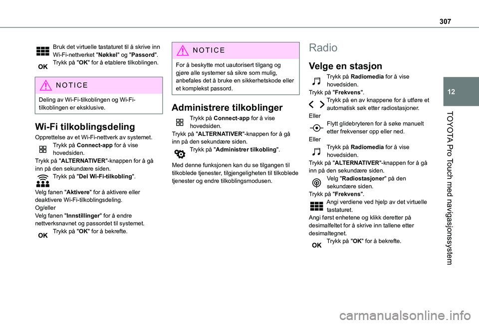 TOYOTA PROACE VERSO 2021 Instruksjoner for bruk (in Norwegian) 307
TOYOTA Pro Touch med navigasjonssystem
12
Bruk det virtuelle tastaturet til å skrive inn Wi-Fi-nettverket "Nøkkel" og "Passord".Trykk på "OK" for å etablere tilkoblinge TOYOTA PROACE VERSO 2021 Instruksjoner for bruk (in Norwegian) 307
TOYOTA Pro Touch med navigasjonssystem
12
Bruk det virtuelle tastaturet til å skrive inn Wi-Fi-nettverket "Nøkkel" og "Passord".Trykk på "OK" for å etablere tilkoblinge