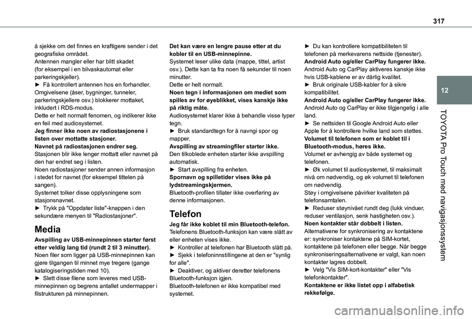 TOYOTA PROACE VERSO 2021 Instruksjoner for bruk (in Norwegian) 317
TOYOTA Pro Touch med navigasjonssystem
12
å sjekke om det finnes en kraftigere sender i det geografiske området.Antennen mangler eller har blitt skadet (for eksempel i en bilvaskautomat eller pa TOYOTA PROACE VERSO 2021 Instruksjoner for bruk (in Norwegian) 317
TOYOTA Pro Touch med navigasjonssystem
12
å sjekke om det finnes en kraftigere sender i det geografiske området.Antennen mangler eller har blitt skadet (for eksempel i en bilvaskautomat eller pa