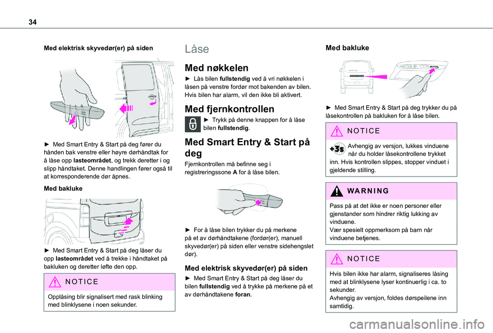 TOYOTA PROACE VERSO 2021 Instruksjoner for bruk (in Norwegian) 34
Med elektrisk skyvedør(er) på siden
► Med Smart Entry & Start på deg fører du hånden bak venstre eller høyre dørhåndtak for å låse opp lasteområdet, og trekk deretter i og slipp hà TOYOTA PROACE VERSO 2021 Instruksjoner for bruk (in Norwegian) 34
Med elektrisk skyvedør(er) på siden
â–º Med Smart Entry & Start pÃ¥ deg fører du hÃ¥nden bak venstre eller høyre dørhÃ¥ndtak for Ã¥ lÃ¥se opp lasteomrÃ¥det, og trekk deretter i og slipp hÃ