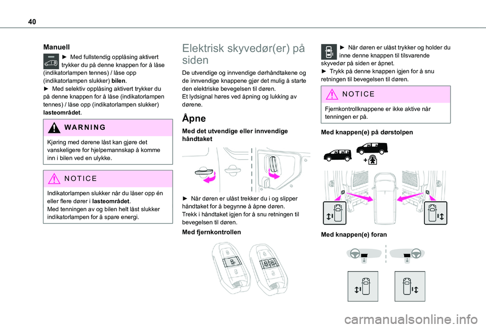 TOYOTA PROACE VERSO 2021 Instruksjoner for bruk (in Norwegian) 40
Manuell
► Med fullstendig opplåsing aktivert trykker du på denne knappen for å låse (indikatorlampen tennes) / låse opp (indikatorlampen slukker) bilen.► Med selektiv opplåsing aktivert t TOYOTA PROACE VERSO 2021 Instruksjoner for bruk (in Norwegian) 40
Manuell
► Med fullstendig opplåsing aktivert trykker du på denne knappen for å låse (indikatorlampen tennes) / låse opp (indikatorlampen slukker) bilen.► Med selektiv opplåsing aktivert t