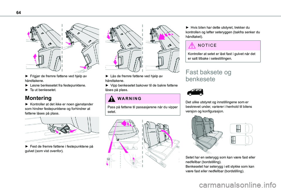 TOYOTA PROACE VERSO 2021 Instruksjoner for bruk (in Norwegian) 64
► Frigjør de fremre føttene ved hjelp av håndtakene.► Løsne benkesetet fra festepunktene.► Ta ut benkesetet.
Montering
â–º Kontroller at det ikke er noen gjenstander som hindrer festep TOYOTA PROACE VERSO 2021 Instruksjoner for bruk (in Norwegian) 64
► Frigjør de fremre føttene ved hjelp av håndtakene.► Løsne benkesetet fra festepunktene.► Ta ut benkesetet.
Montering
â–º Kontroller at det ikke er noen gjenstander som hindrer festep