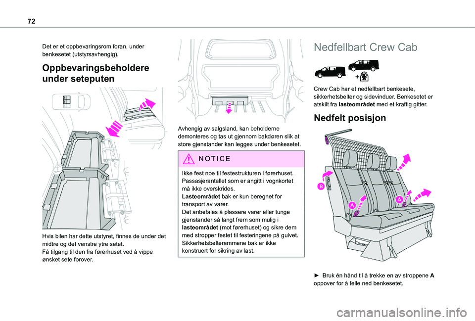 TOYOTA PROACE VERSO 2021 Instruksjoner for bruk (in Norwegian) 72
Det er et oppbevaringsrom foran, under benkesetet (utstyrsavhengig).
Oppbevaringsbeholdere
under seteputen
Hvis bilen har dette utstyret, finnes de under det midtre og det venstre ytre setet.FÃ TOYOTA PROACE VERSO 2021 Instruksjoner for bruk (in Norwegian) 72
Det er et oppbevaringsrom foran, under benkesetet (utstyrsavhengig).
Oppbevaringsbeholdere
under seteputen
Hvis bilen har dette utstyret, finnes de under det midtre og det venstre ytre setet.FÃ