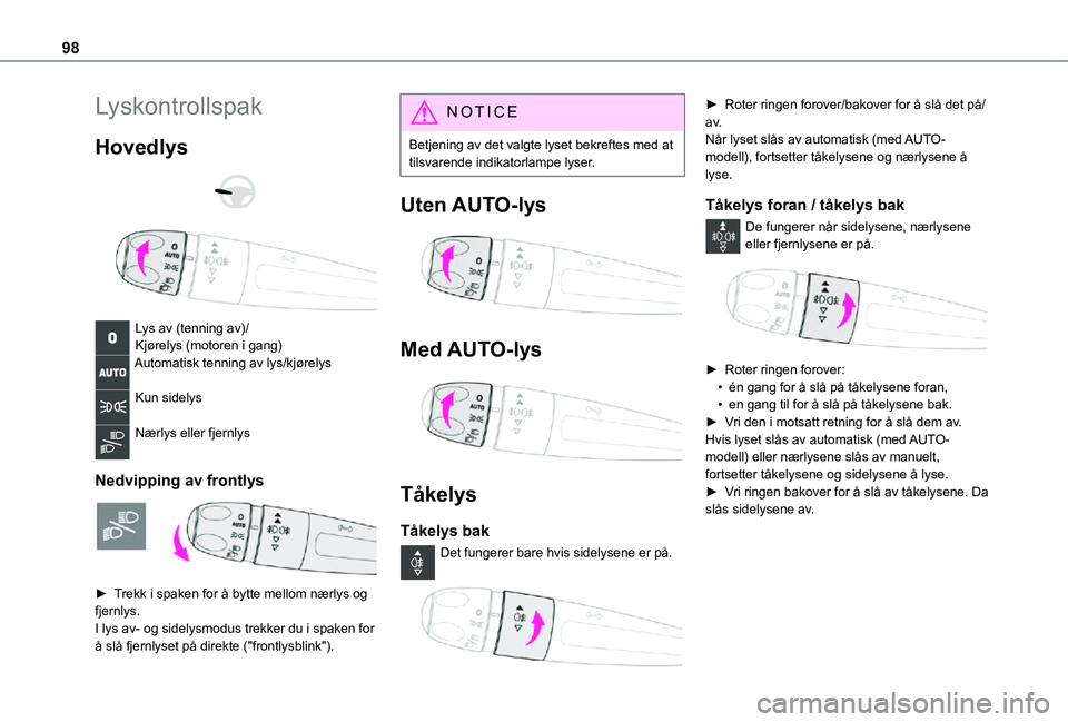 TOYOTA PROACE VERSO 2021  Instruksjoner for bruk (in Norwegian) 98
Lyskontrollspak
Hovedlys 
  
 
Lys av (tenning av)/Kjørelys (motoren i gang)Automatisk tenning av lys/kjørelys 
Kun sidelys 
Nærlys eller fjernlys 
Nedvipping av frontlys 
 
► Trekk i spaken f