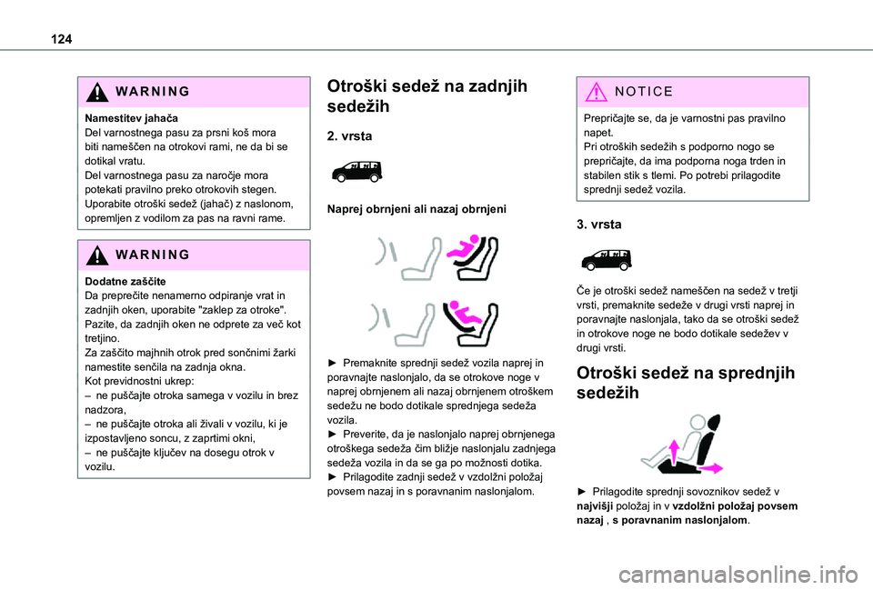 TOYOTA PROACE VERSO 2021 Navodila Za Uporabo (in Slovenian) 124
WARNI NG
Namestitev jahačaDel varnostnega pasu za prsni koš mora biti nameščen na otrokovi rami, ne da bi se dotikal vratu.Del varnostnega pasu za naročje mora potekati pravilno preko otrokov TOYOTA PROACE VERSO 2021 Navodila Za Uporabo (in Slovenian) 124
WARNI NG
Namestitev jahačaDel varnostnega pasu za prsni koš mora biti nameščen na otrokovi rami, ne da bi se dotikal vratu.Del varnostnega pasu za naročje mora potekati pravilno preko otrokov