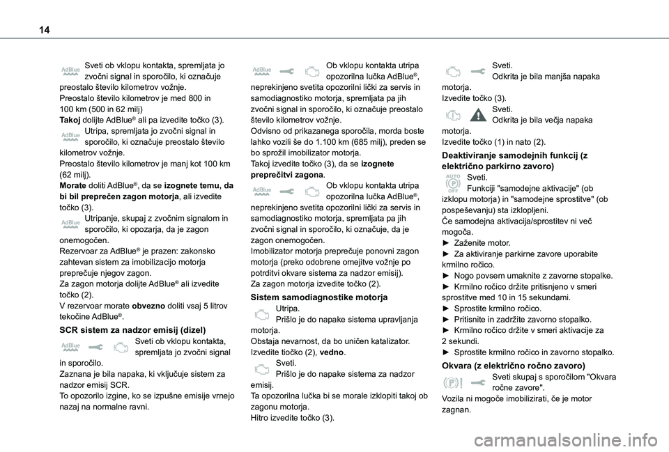 TOYOTA PROACE VERSO 2021 Navodila Za Uporabo (in Slovenian) 14
Sveti ob vklopu kontakta, spremljata jo zvočni signal in sporočilo, ki označuje preostalo število kilometrov vožnje.Preostalo število kilometrov je med 800 in 100 km (500 in 62 milj)Takoj dol TOYOTA PROACE VERSO 2021 Navodila Za Uporabo (in Slovenian) 14
Sveti ob vklopu kontakta, spremljata jo zvočni signal in sporočilo, ki označuje preostalo število kilometrov vožnje.Preostalo število kilometrov je med 800 in 100 km (500 in 62 milj)Takoj dol