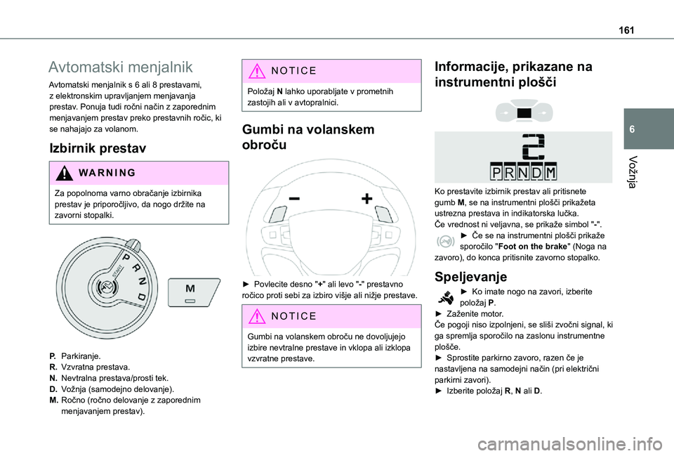 TOYOTA PROACE VERSO 2021 Navodila Za Uporabo (in Slovenian) 161
Vožnja
6
Avtomatski menjalnik
Avtomatski menjalnik s 6 ali 8 prestavami, z elektronskim upravljanjem menjavanja prestav. Ponuja tudi ročni način z zaporednim menjavanjem prestav preko prestavni TOYOTA PROACE VERSO 2021 Navodila Za Uporabo (in Slovenian) 161
Vožnja
6
Avtomatski menjalnik
Avtomatski menjalnik s 6 ali 8 prestavami, z elektronskim upravljanjem menjavanja prestav. Ponuja tudi ročni način z zaporednim menjavanjem prestav preko prestavni